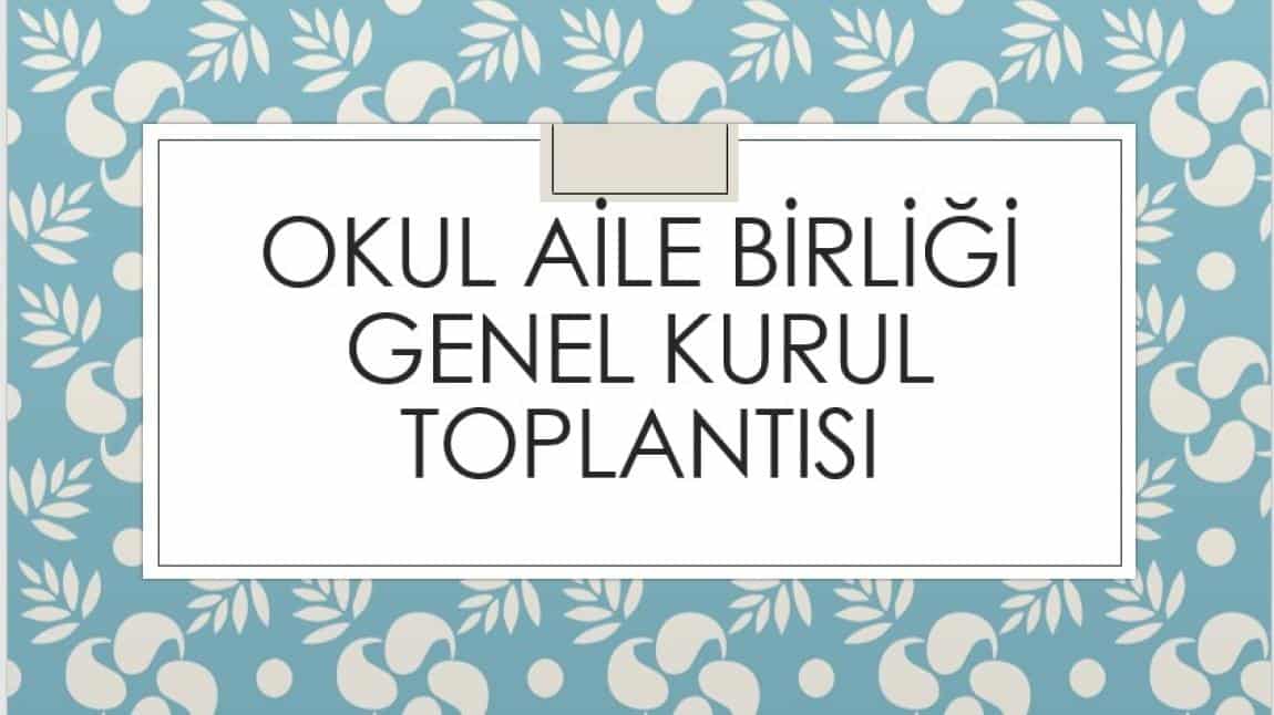 OKUL AİLE BİRLİĞİ GENEL KURUL TOPLANTISI